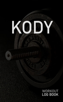 KODY: Blank Daily Workout Log Book | Track Exercise Type, Sets, Reps, Weight, Cardio, Calories, Distance & Time | Space to Record Stretches, Warmup, ... First Name Initial K Dumbbell Cover
