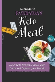 Paperback Everyday Keto Meals: Daily Keto Recipes to Boost your Brain and Improve your Health Book