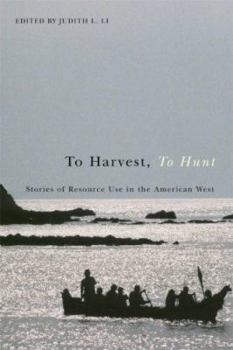 Paperback To Harvest, to Hunt: Stories of Resource Use in the American West Book