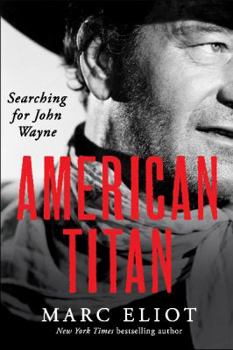 Hardcover American Titan: Searching for John Wayne Book