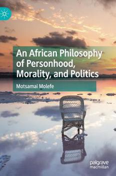 Hardcover An African Philosophy of Personhood, Morality, and Politics Book