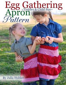 Paperback Egg Gathering Apron Pattern for Kids: Learn How to Sew an Egg Gathering Apron for Your Child or Toddler Book