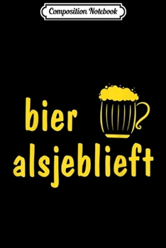 Composition Notebook: Bier Alsjeblieft Beer Please Dutch Language Oktoberfest beer  Journal/Notebook Blank Lined Ruled 6x9 100 Pages