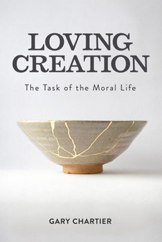 Hardcover Loving Creation: The Task of the Moral Life Book