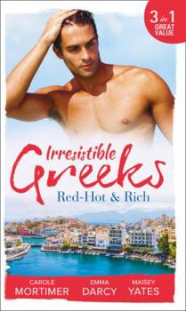 Paperback Irresistible Greeks: Red-Hot and Rich: His Reputation Precedes Him / An Offer She Can't Refuse / Pretender to the Throne Book