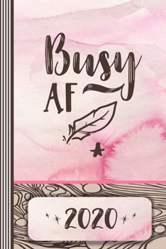 Busy AF 2020: Planner Weekly and Monthly Calendar Jan - Dec 2020 Year Organizer 6x9, A5 - Funny Saying Schedule Notebook Journal Almanac With Notes Section + 45 Dot Grid Pages, To Do List - For Women