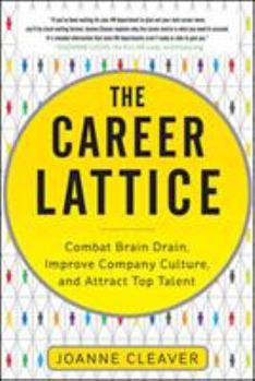 Hardcover The Career Lattice: Combat Brain Drain, Improve Company Culture, and Attract Top Talent Book