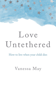 Paperback Love Untethered: How to Live When Your Child Dies Book