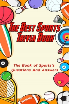 The Best Sports Trivia Book:The Book of Sports‘s Questions And Answers: Sports Trivia Book