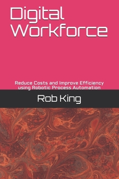 Paperback Digital Workforce: Reduce Costs and Improve Efficiency using Robotic Process Automation Book