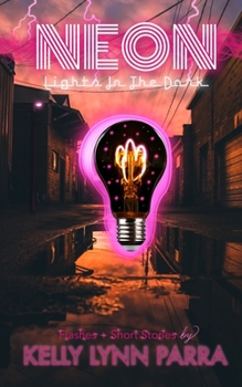 Neon Lights in the Dark: Flashes and Short Stories