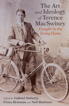Hardcover The Art and Ideology of Terence Macswiney: Caught in the Living Flame Book