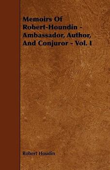 Paperback Memoirs of Robert-Houdin - Ambassador, Author, and Conjuror - Vol. I. Book