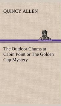 The Outdoor Chums at Cabin Point Or The Golden Cup Mystery - Book #8 of the Outdoor Chums