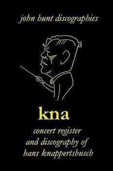 Paperback Hans Knappertsbusch. Kna: Concert Register and Discography of Hans Knappertsbusch, 1888-1965. Second Edition. [2007]. Book