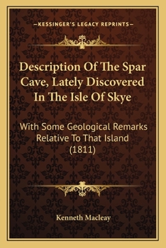 Paperback Description Of The Spar Cave, Lately Discovered In The Isle Of Skye: With Some Geological Remarks Relative To That Island (1811) Book