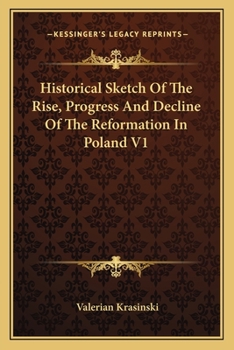 Paperback Historical Sketch Of The Rise, Progress And Decline Of The Reformation In Poland V1 Book