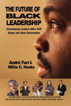 Paperback The Future of Black Leadership: Developing Leaders Who Will Shape the Next Generation Book