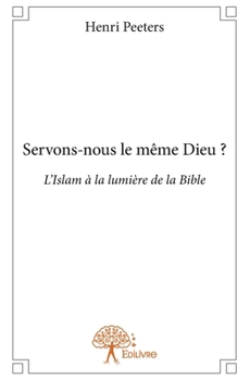 Paperback Servons-nous le même Dieu ?: L'Islam à la lumière de la Bible [French] Book