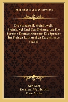 Paperback Die Sprache H. Steinhowel's; Steinhowel Und Das Dekameron; Die Sprache Thomas Murners; Die Sprache Im Fleinen Lutherschen Katechismus (1891) [German] Book