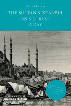 The Sultan's Istanbul on 5 Kurush a Day - Book  of the Thames Hudson 5... a Day