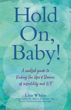 Paperback Hold On, Baby!: A Soulful Guide to Riding the Ups and Downs of Infertility and IVF Book