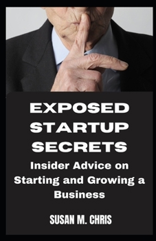 Paperback Exposed Startup Secrets: Insider Advice on Starting and Growing a Business [Large Print] Book