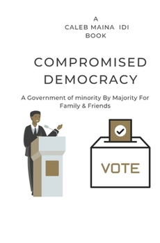 Compromised Democracy: A Government of minority by majority and for family and friends