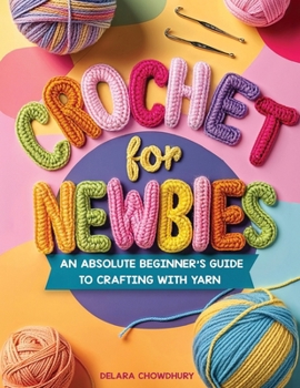 Paperback Crochet for Newbies: An Absolute Beginner's Guide to Crafting With Yarn Book