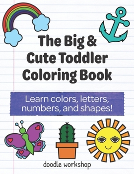 Paperback The Big & Cute Toddler Coloring Book: Learn colors, letters, numbers, and shapes! Book