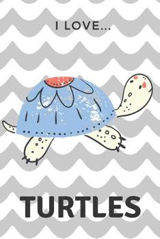 I Love Turtles: Lined Notebook / Journal - Ideal gift for turtle lovers.