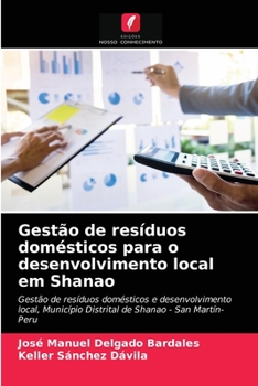Gestão de resíduos domésticos para o desenvolvimento local em Shanao: Gestão de resíduos domésticos e desenvolvimento local, Município Distrital de Shanao - San Martín-Peru