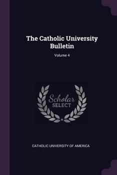 Paperback The Catholic University Bulletin; Volume 4 Book