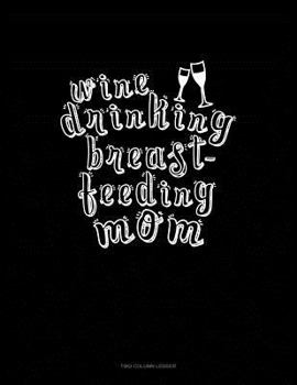 Paperback Wine Drinking Breastfeeding Mom: Unruled Composition Book