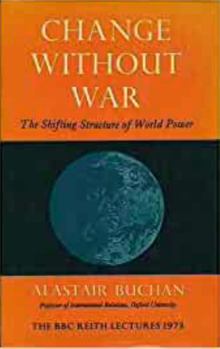 Hardcover Change Without War: The Shifting Structures of World Power: The BBC Reith Lectures 1973 Book