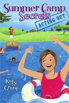 Acting Out - Book #2 of the Summer Camp Secrets