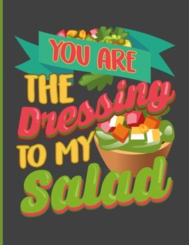 You Are The Dressing To My Salad: Simple Recipe Book 8.5 x 11 100 Pages