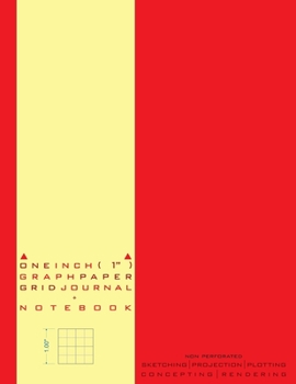 One Inch Graph Paper Grid Journal + Notebook: Non Perforated for Sketching, Projection, Plotting, Concepting and Rendering