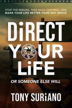 Paperback Direct Your Life or Someone Else Will: Stop The Reruns, Take Back Control, And Make Your life better Than Any Movie Book