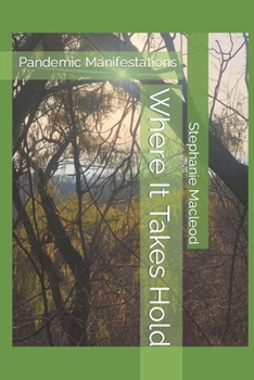 Paperback Where It Takes Hold: Pandemic Manifestations Book