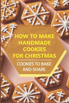 Paperback How To Make Handmade Cookies For Christmas: Cookies To Bake And Share Book