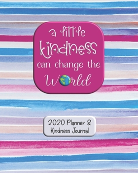 Paperback A Little Kindness Can Change the World: 2020 Planner and Year of Kindness Journal Book