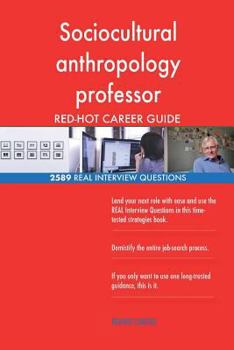 Sociocultural Anthropology Professor Red-Hot Career; 2589 Real Interview Questio