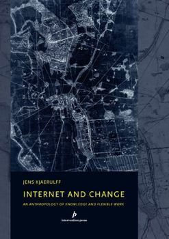 Paperback Internet and Change: An Anthropology of Knowledge and Flexible Work Book
