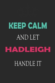 Paperback Keep Calm and let Hadleigh handle it: Lined Notebook / Journal Gift for a Girl or a Woman names Hadleigh, 110 Pages, 6x9, Soft Cover, Matte Finish Book