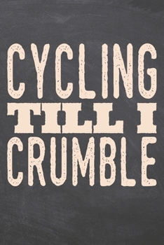 Cycling till i Crumble: Cycling Notebook, Planner or Journal | Size 6 x 9 | 110 Dot Grid Pages | Office Equipment, Supplies |Funny Cycling Gift Idea for Christmas or Birthday