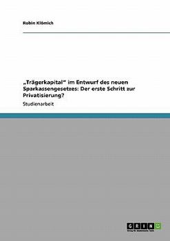 Paperback "Trägerkapital" im Entwurf des neuen Sparkassengesetzes: Der erste Schritt zur Privatisierung? [German] Book