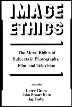 Paperback Image Ethics: The Moral Rights of Subjects in Photographs, Film, and Television Book