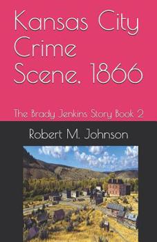 Paperback Kansas City Crime Scene, 1866: The Brady Jenkins Story Book 2 Book