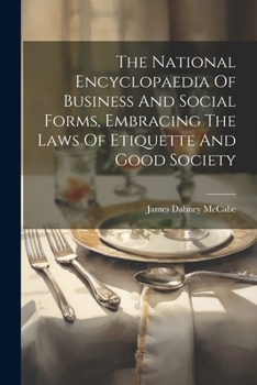 Paperback The National Encyclopaedia Of Business And Social Forms, Embracing The Laws Of Etiquette And Good Society Book